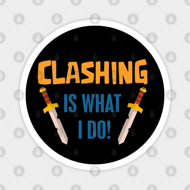 Clashing Is what I do Magnet by Marshallpro